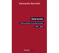 Basta lacrime. Storia politica di una femminista 1995-2000