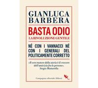 Basta odio. La rivoluzione gentile. Né con i Vannacci né con i generali del politicamente corretto