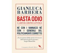 Basta odio. La rivoluzione gentile. Né con i Vannacci né con i generali del politicamente corretto