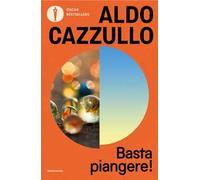Basta piangere! Storie di un'Italia che non si lamentava