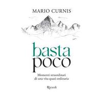 Basta poco. Momenti straordinari di una vita quasi ordinaria