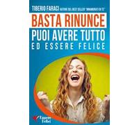 Basta rinunce. Puoi avere tutto ed essere felice