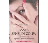 Basta sensi di colpa. Come ritrovare la propria autonomia interiore