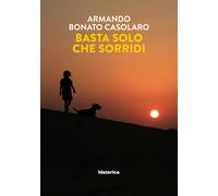 Basta solo che sorridi - [Historica Edizioni]
