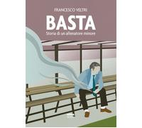 Basta. Storia di un allenatore minore - Veltri Francesco