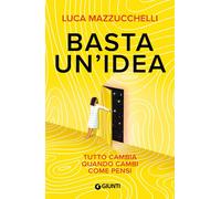 Basta un'idea. Tutto cambia quando cambi come pensi - 2026 - Giun