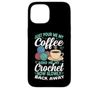 Basta versarmi il mio caffè all'uncinetto ora torna indietro Custodia per iPhone 15