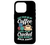 Basta versarmi il mio caffè all'uncinetto ora torna indietro Custodia per iPhone 16 Pro