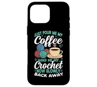 Basta versarmi il mio caffè all'uncinetto ora torna indietro Custodia per iPhone 16 Pro Max