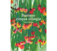 Bastano cinque ciliegie. Ediz. a colori