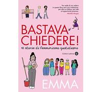 Bastava chiedere! 10 storie di femminismo quotidiano