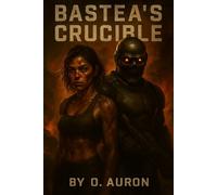 BASTEA' S CRUCIBLE: Seed of Discovery, Drums of War