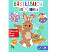 Bastelbuch ab 4 Jahre: Ostern - Schneiden, Kleben, Malen! - Das große Ausschneidebuch für Kinder - Ostergeschenk für Jungen und Mädchen - Ausschneiden und Basteln