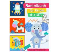 Bastelbuch ab 4 Jahre: Schneiden Kleben und Basteln - Das große Ausschneidebuch für kleine Künstler