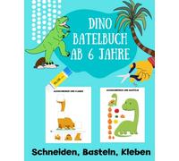 Bastelbuch Dinosaurier ab 6: Dino basteln ab 6 Jahre | Kinder Verbastelbuch Dino | Kindergarten Arbeitsbuch für Junge und Mädchen