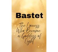Bastet: The Lioness Who Became a Goddess of Light