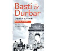 Basti and Durbar: Dilli, New Delhi: A City in Stories (Edition1)