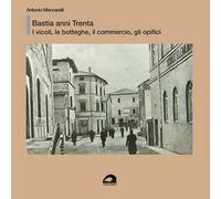 Bastia anni Trenta. I vicoli, le botteghe e il commercio, gli opifici