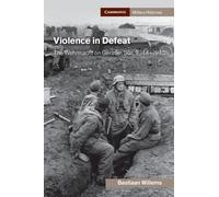 Bastiaan Willems Violence in Defeat (Tascabile) Cambridge Military Histories