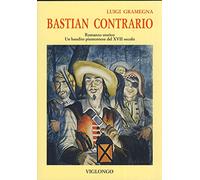Libri Luigi Gramegna - Bastian Contrario. Un Bandito Piemontese Del XVII Secolo