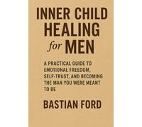 Bastian Ford Inner Child Healing for Men (Tascabile)