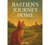 Bastien’s Journey Home: A Heartwarming Cat Adventure Story for Kids