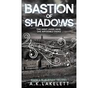 Bastion of Shadows: One Night Under Siege, One Impossible Choice