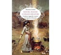 Bàsure, masche e strane creature. Credenze, leggende e misteri tra Liguria e Piemonte