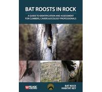 Bat Roosts in Rock: A Guide to Identification and Assessment for Climbers, Cavers & Ecology Professionals