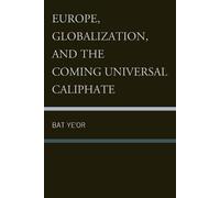 Bat Ye'or Europe, Globalization, and the Coming of the Universal Cal (Tascabile)