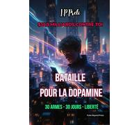 BATAILLE POUR LA DOPAMINE: 30 ARMES - 30 JOURS - LIBERTÉ