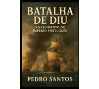 Batalha de Diu: O Nascimento do Império Português