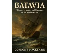 Batavia: Shipwreck, Mutiny and Massacre on the Abrolhos Reef: 2