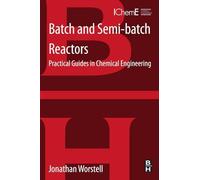 Batch and Semi-batch Reactors: Practical Guides in Chemical Engineering