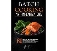 Batch Cooking Anti-Inflammatoire: 60 Recettes Rapides pour Réduire l’Inflammation, Retrouver l’Énergie et Relancer le Métabolisme en 4 Semaines