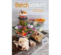 Batch cooking. Cucinare in poche ore per tutta la settimana