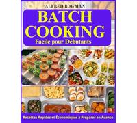 Batch Cooking Facile pour Débutants: Recettes Rapides et Économiques à Préparer en Avance