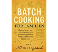BATCH COOKING FÜR FAMILIEN: Wie man leckere und nahrhafte Gerichte in großen Mengen kocht, ohne ein professioneller Koch zu sein!: 2