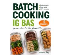 Batch Cooking IG Bas pour toute la famille: Programme de 12 semaines de recettes anti-inflammatoires pour stabiliser la glycémie, gagner du temps et préserver son énergie au quotidien