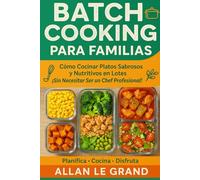 BATCH COOKING PARA FAMILIAS: Cómo Cocinar Platos Sabrosos y Nutritivos en Lotes ¡Sin Necesitar Ser un Chef Profesional!: 2