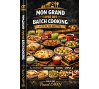 BATCH COOKING: Plus de 150 recettes pour cuisiner une fois et se régaler toute la semaine