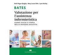 Bates. Valutazione per l'assistenza infermieristica. Esame fisico e storia della persona assistita. Con Contenuto digitale (fornito elettronicamente)