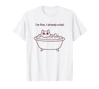 Bath Cat I'm Fine I Already Cried - Citazione Divertente Maglietta