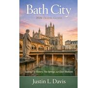 Bath city 2026 Travel Guide: Soaking Up History, Hot Springs, and Quiet Moments