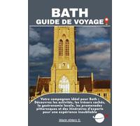 BATH GUIDE DE VOYAGE: Votre compagnon idéal pour Bath : Découvrez les activités, les trésors cachés, la gastronomie locale, les promenades ... d'experts pour une expérience inoubliable