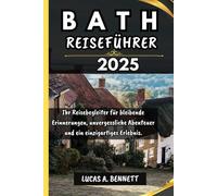 BATH REISEFÜHRER 2025: Ihr Reisebegleiter für bleibende Erinnerungen, unvergessliche Abenteuer und einzigartige Erlebnisse.