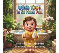 Bath Time Is So Much Fun: A fun story about bath time and taking care of your body
