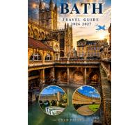 BATH TRAVEL GUIDE 2026 2027: Things to Do, Roman Baths & History, Royal Crescent, Bath Abbey, Georgian Architecture, Attractions, Food, Hotels, Day Trips, Walking Tours for first time Visitors in UK
