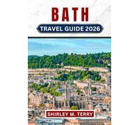 Bath Travel Guide 2026: Discover Roman Baths, Georgian Architecture, Hidden Secrets, and Practical Travel Advice in England's Most Beautiful Heritage City