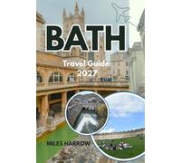 BATH Travel Guide 2027: Your Complete Insider’s Guide to Roman Baths, Georgian Landmarks, Hidden Gems, Scenic Walks, and Local Cuisine